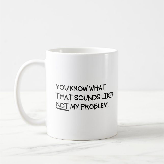 Caneca De Café Você Sabe O Que Isso Parece Não Ser Meu Problema (Esquerda)