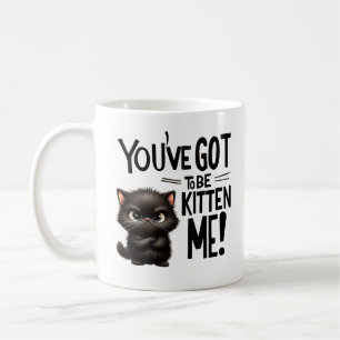 Caneca De Café Você tem que ser Kitten Me, Gato Bonito e Sassy