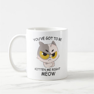 Caneca De Café Você tem que ser Kitten Me Miow