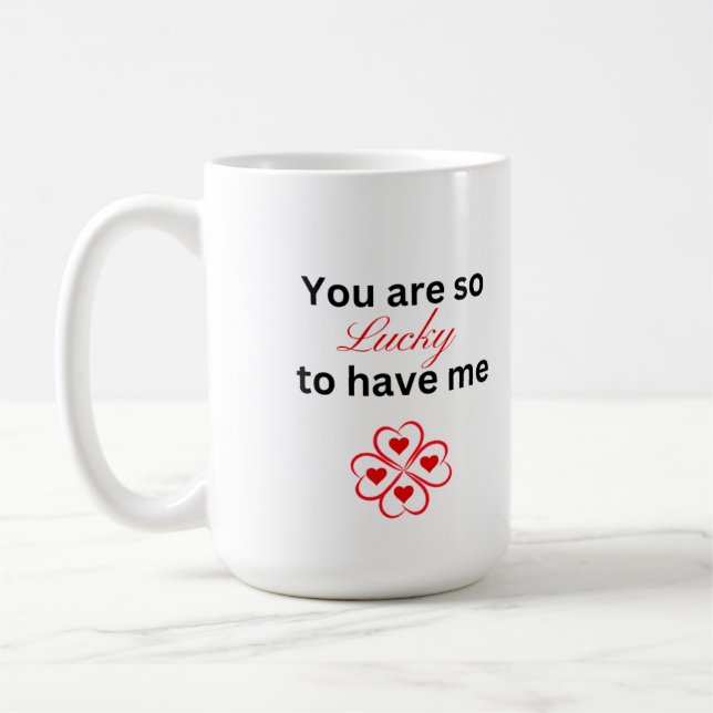 Caneca De Café Você Tem Tanta Sorte De Me Dar Mug (Esquerda)