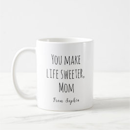 Caneca De Café Você Torna a Vida Mais Doce, Mamãe
