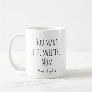 Caneca De Café Você Torna a Vida Mais Doce, Mamãe