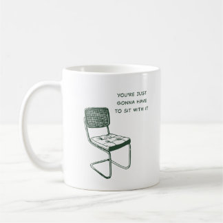 CANECA DE CAFÉ VOCÊ VAI TER QUE SENTAR COM ELA