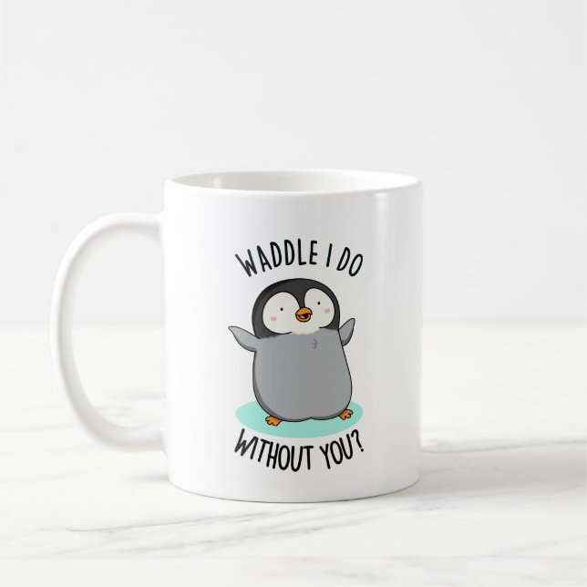 Caneca De Café Waddle Eu Faço Sem Você Engraçado Pun Pinguin (Esquerda)