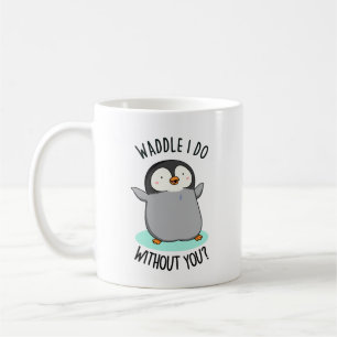 Caneca De Café Waddle I Do, sem você PUn Pinguin Bonito