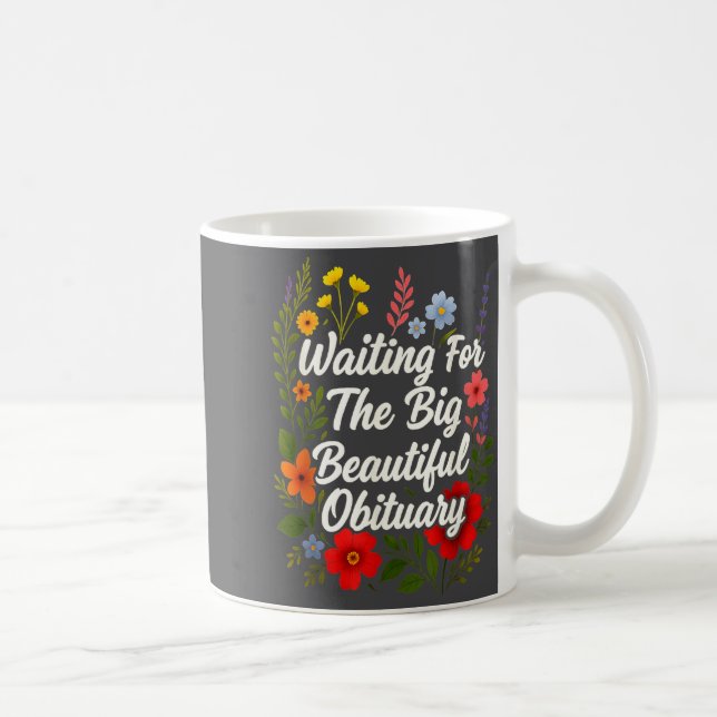 Caneca De Café Waiting For The Big Beautiful Obituary Funny Sayin (Direita)