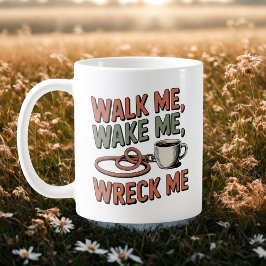 Caneca De Café Walk Me, Wake Me, Wreck Me | Dog Life Humor