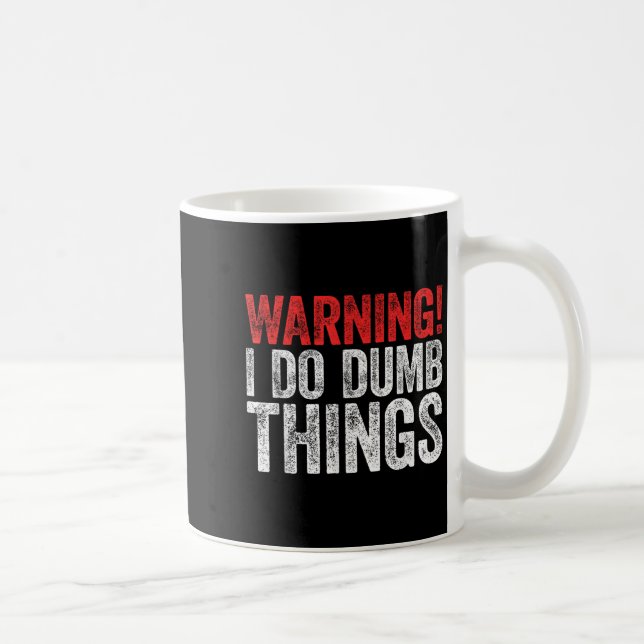 Caneca De Café Warning I Do Dumb Things Sarcastic Shirt  (Direita)