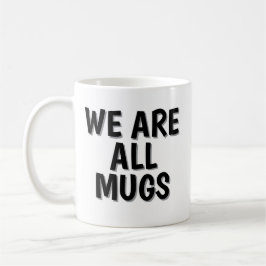 Caneca De Café We Are All Mugs” Mug – Cheeky Ceramic Coffee Cup