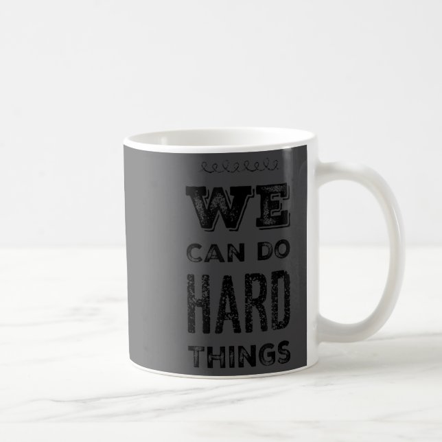 Caneca De Café We Can Do Hard Things Motivational Insrational Tea (Direita)