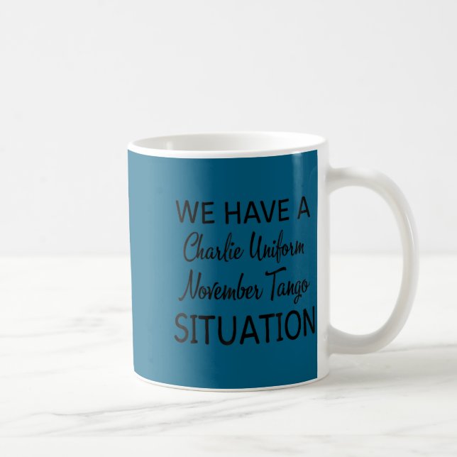 Caneca De Café We Have A Charlie Uniform November Tango Situation (Direita)