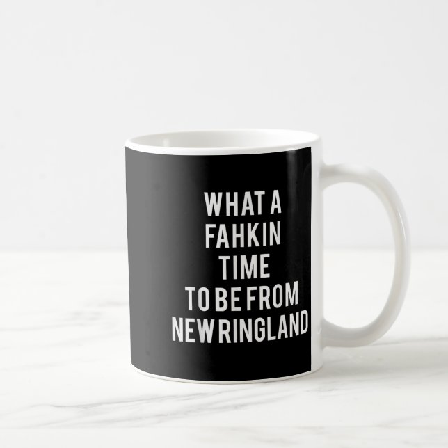 Caneca De Café What A Fahkin Time To Be From New Ringland New Eng (Direita)