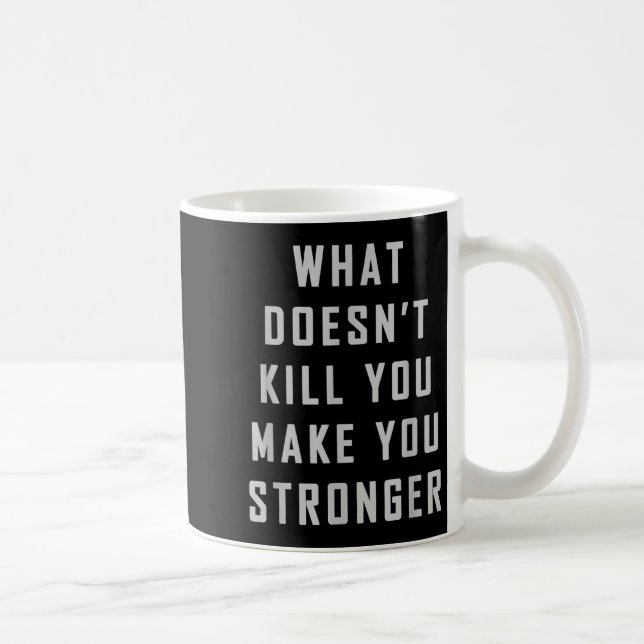 Caneca De Café What Doesn't Kill You Make You Stronger Motivation (Direita)