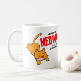 Caneca De Café What part of meow don't you understand?