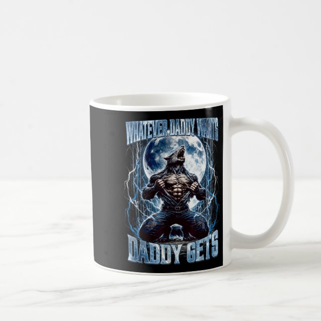 Caneca De Café Whatever Daddy Wants Daddy Gets Funny Alpha Wolf M (Direita)