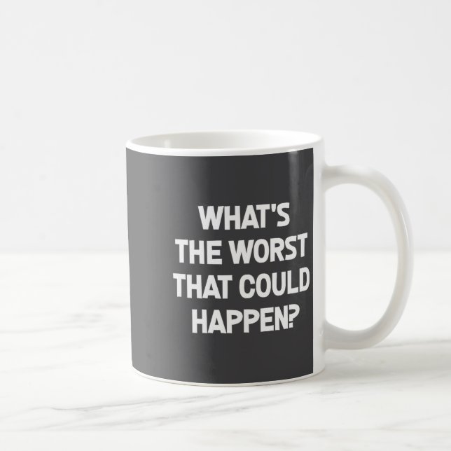 Caneca De Café What's The Worst That Could Happen, Funny, Joke, S (Direita)