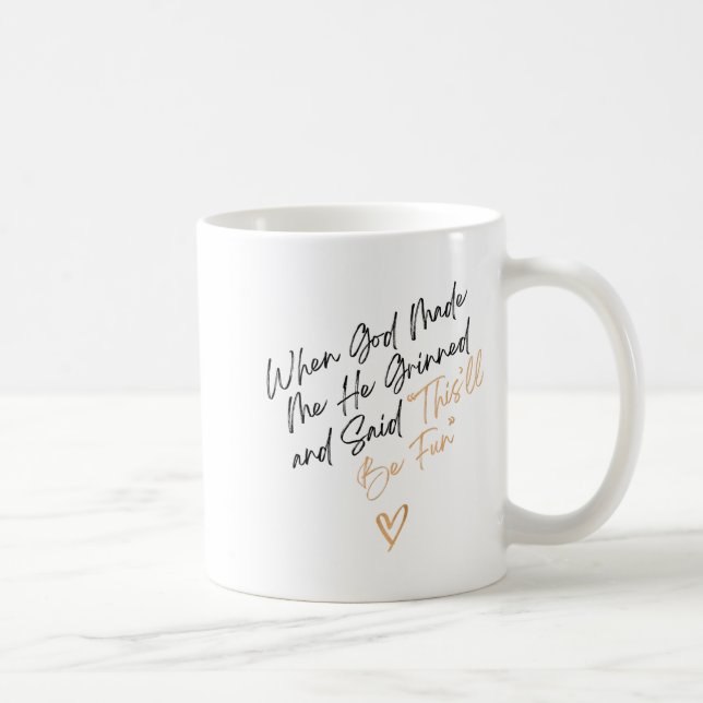Caneca De Café When God Made Me Funny Quote, That'll Be Fun  (Direita)