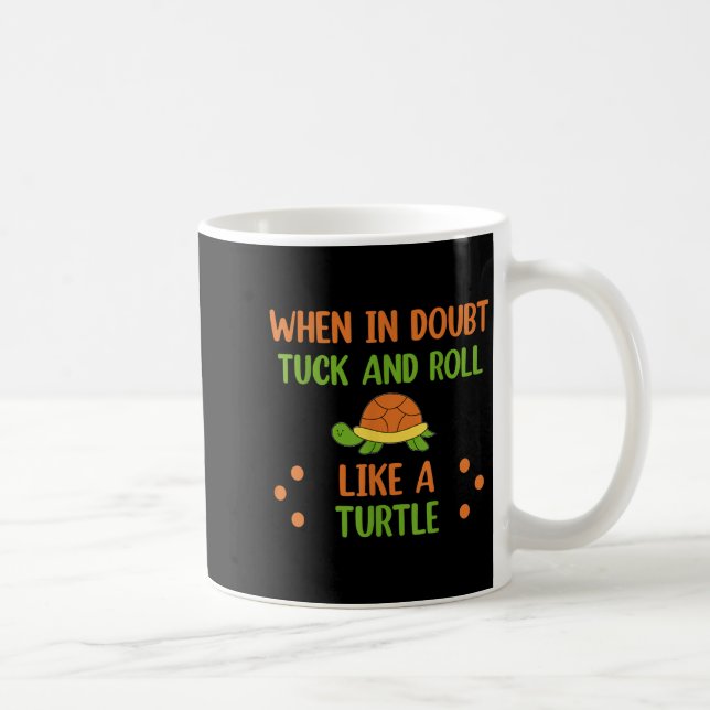 Caneca De Café When In Doubt Tuck And Roll Like A Turtle Motivati (Direita)