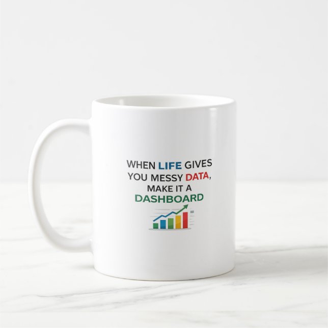 Caneca De Café When Life Gives You Messy Data Make It a Dashboard (Esquerda)