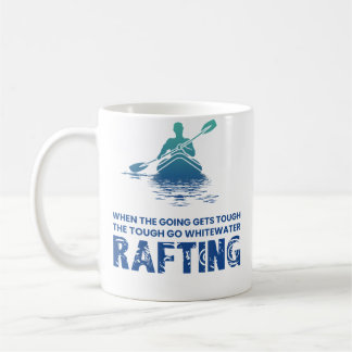 Caneca De Café When The Going Gets Tough The Go Whitewater Raftin