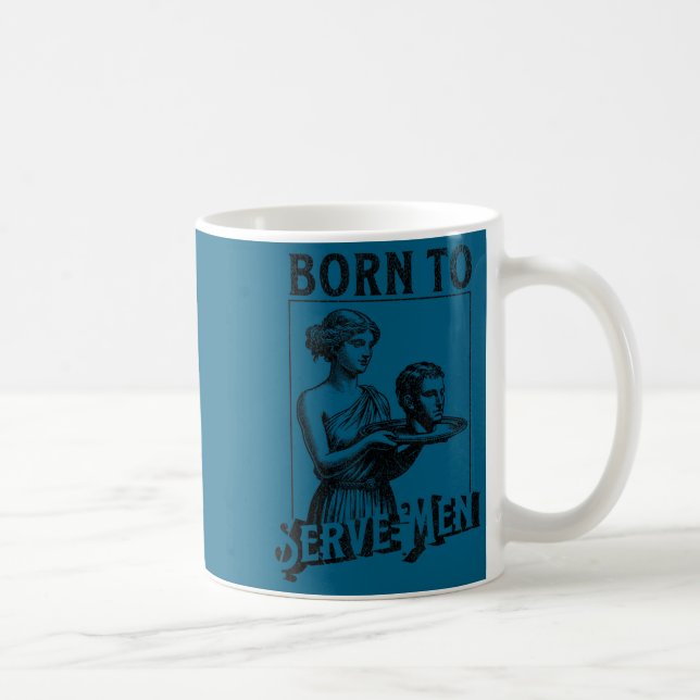 Caneca De Café Women Are Born To Serve Men Funny Retro Girl  (Direita)