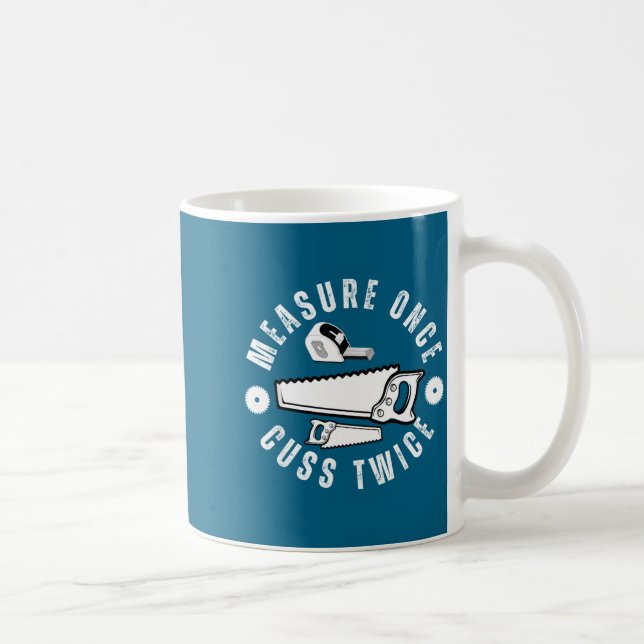 Caneca De Café Woodworker Funny Woodworking Quote Measure Once Cu (Direita)