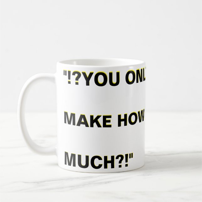 Caneca De Café "?!?Wu... VOCÊ NÃO PODE... TRABALHAR GRATUITO? (Esquerda)