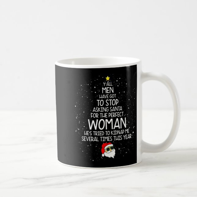 Caneca De Café Y'all Men Have Got To Stop Asking Santa For Perfec (Direita)