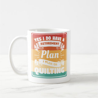 Caneca De Café Yes I Do Have A Retirement Plan I Plan On Quilting