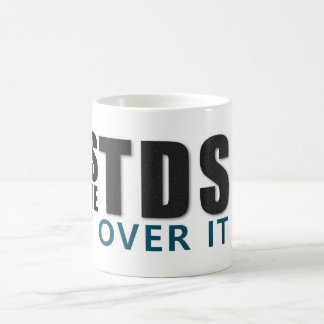 Caneca De Café YES I HAVE TDS GET OVER IT message
