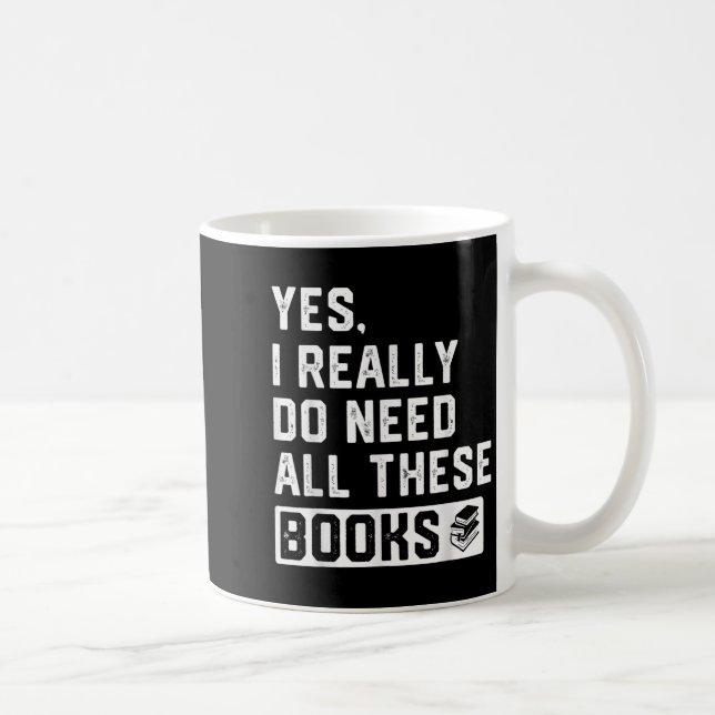 Caneca De Café Yes I Really Do Need All These Books  (Direita)