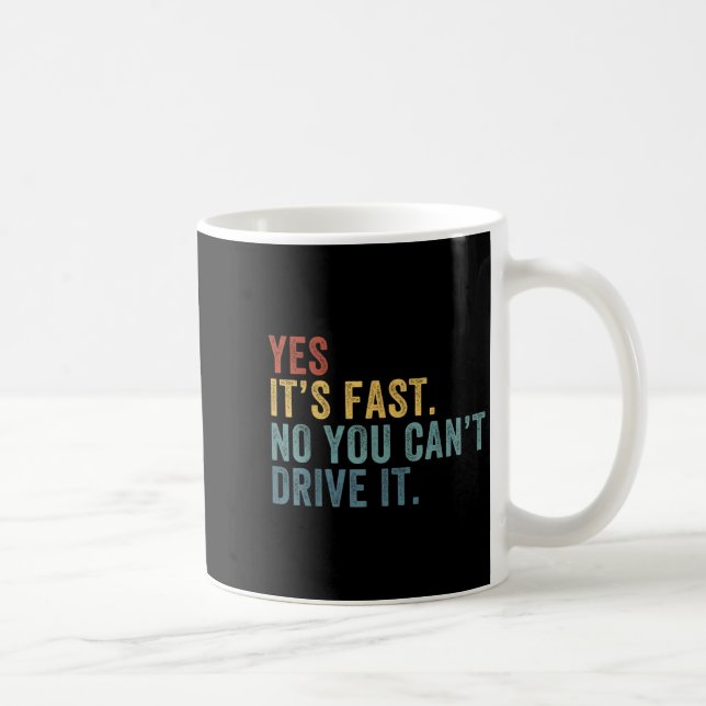 Caneca De Café Yes It's Fast No You Can't Drive It Speed Funny Ca (Direita)