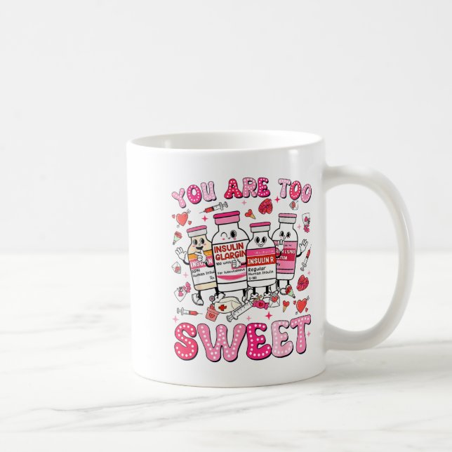 Caneca De Café You Are Too Sweet Valentine Nurse Insulin Diabetes (Direita)