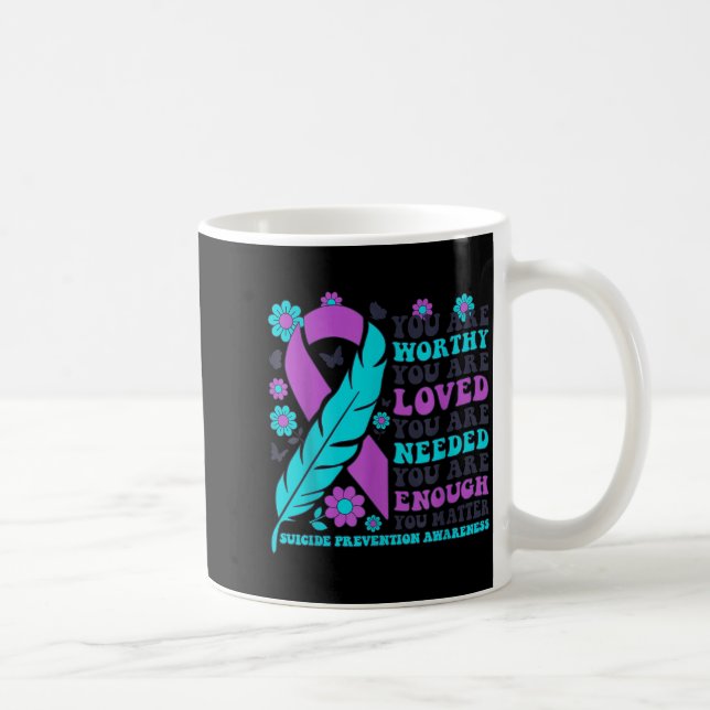 Caneca De Café You Are Worthy Loved Needed Enough Suicide Prevent (Direita)
