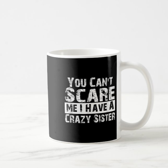 Caneca De Café You Can't E Me I Have A Crazy Sister Funny  (Direita)