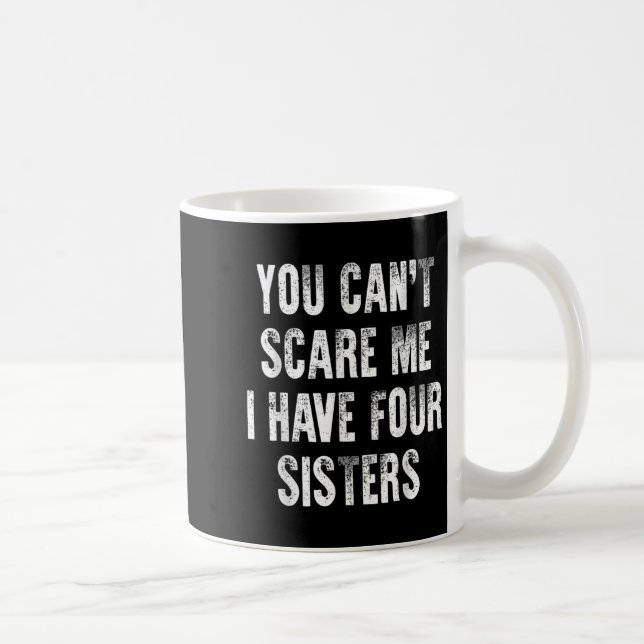 Caneca De Café You Can't E Me I Have Four Sisters  (Direita)