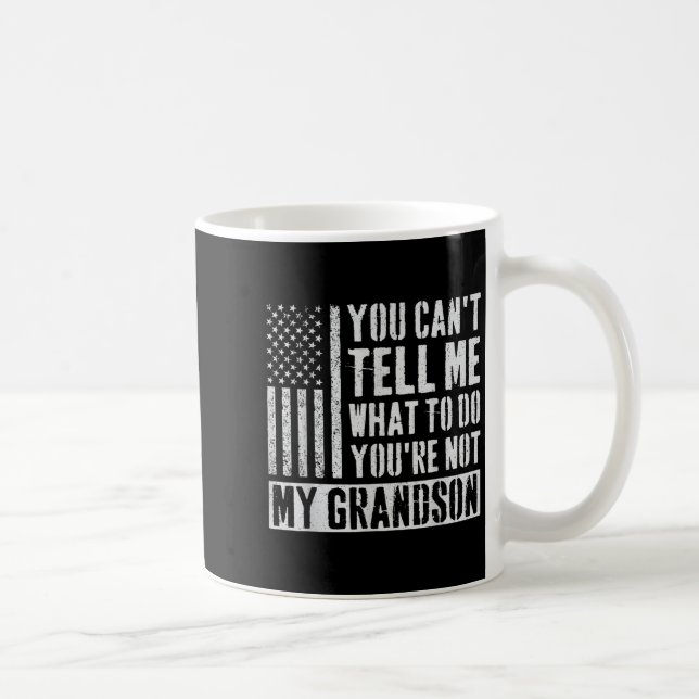 Caneca De Café You Can't Tell Me What To Do You're Not My Grandso (Direita)