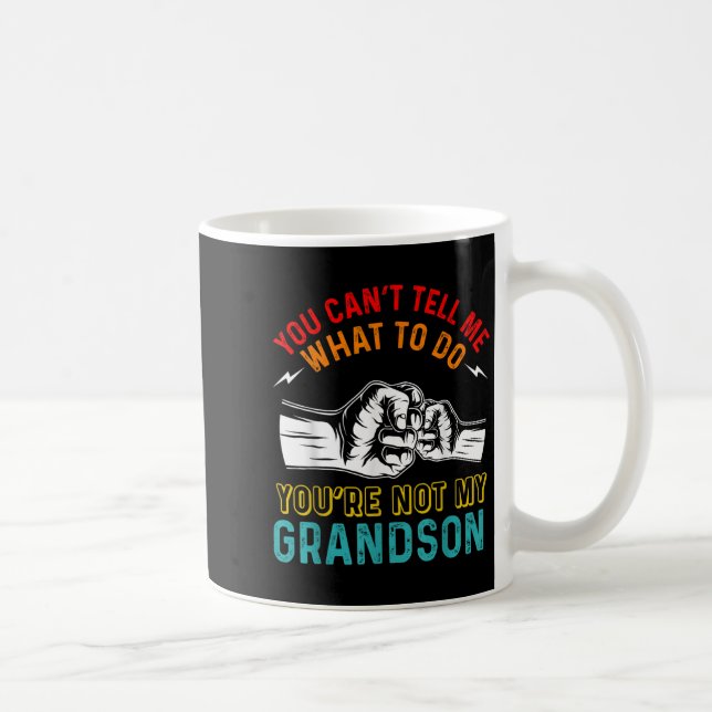 Caneca De Café You Can't Tell Me What To Do You're Not My Grandso (Direita)