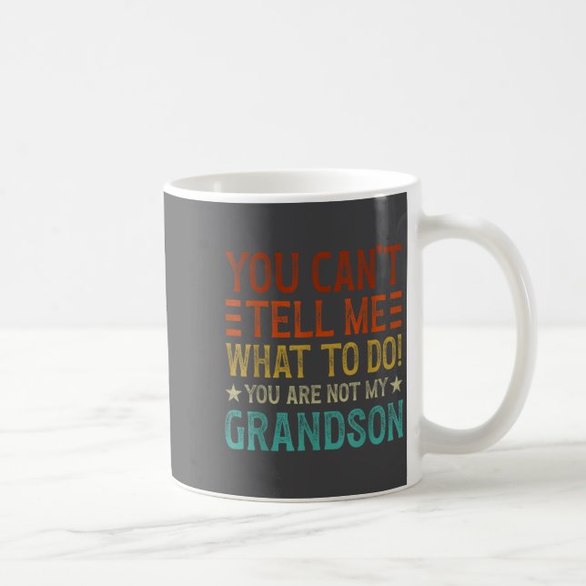 Caneca De Café You Can't Tell Me What To Do You're Not My Grandso (Direita)