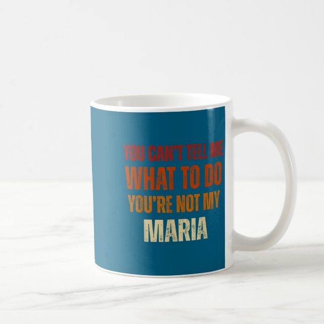 Caneca De Café You Can't Tell Me What To Do You're Not My Maria  (Direita)