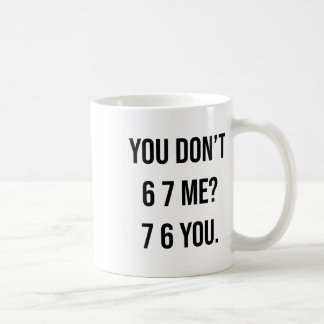 Caneca De Café You Don't 6 7 Me 7 6 You Hilarious Six Seven Sayin