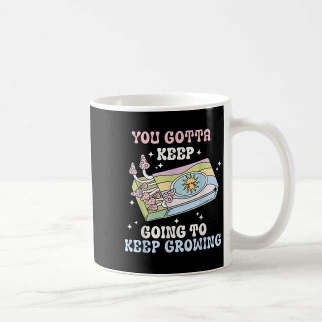 Caneca De Café You Gotta Keep Going To Keep Growing Motivational  (Direita)