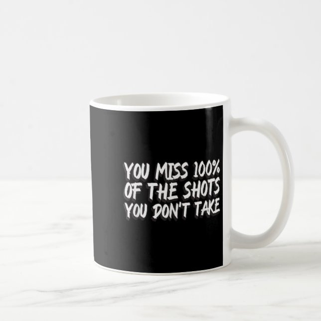 Caneca De Café You Miss 100% Of The Shots You Don't Take Motivati (Direita)