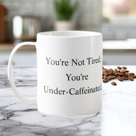 Caneca De Café You’re Not Tired You’re Under-Caffeinated Mug