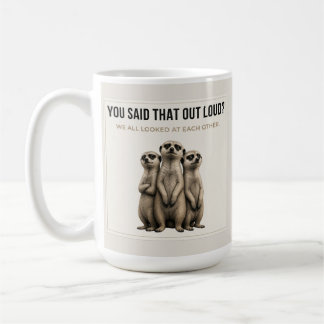 Caneca De Café You Said That Out Loud? – Funny Meerkat Mug