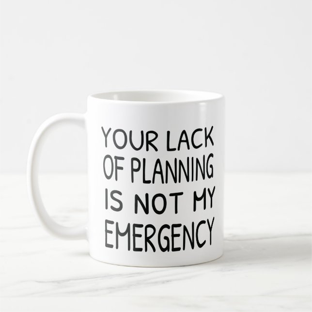 Caneca De Café Your lack of planning is not my emergency coffee (Esquerda)