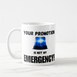 Caneca De Café Your Promotion Is Not My Emergency Mug