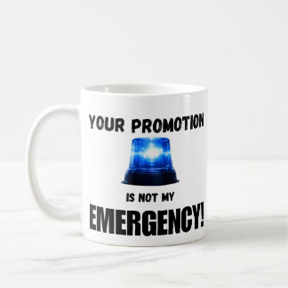Caneca De Café Your Promotion Is Not My Emergency Mug