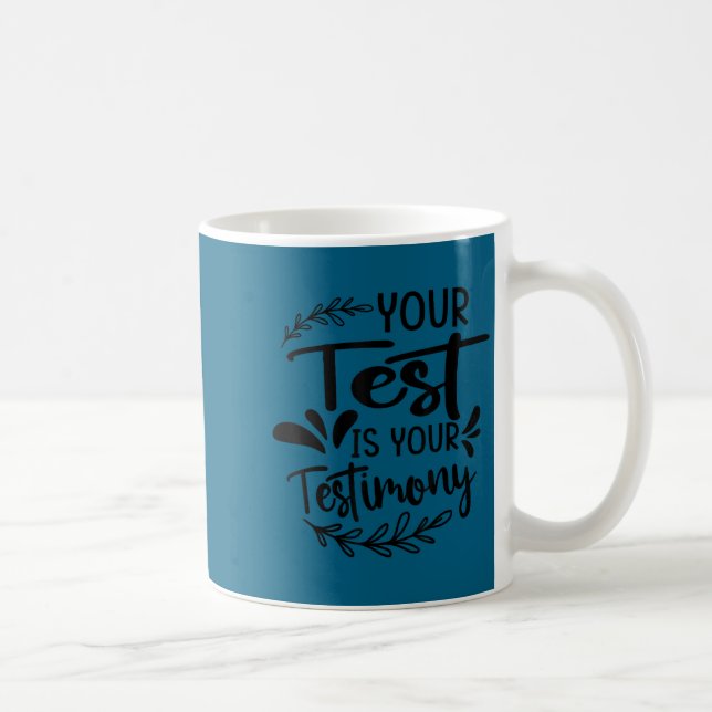 Caneca De Café Your Test Is Your Testimony - Insrational - Motiva (Direita)