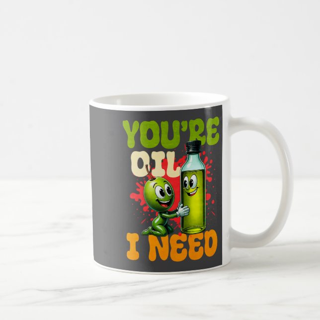 Caneca De Café Youre Oil I Need Premium  (Direita)